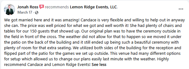 A screenshot of a five-star Facebook recommendation for Lemon Ridge Events, LLC, written by Jonah Ross. The client praises our flexibility in accommodating last-minute weather changes by moving their ceremony from the outdoor field to the covered back patio. The review highlights our capacity to host 150 guests, our versatile venue layout, and the professional service provided by our team, confirming that we are a reliable choice for couples seeking adaptable wedding solutions.